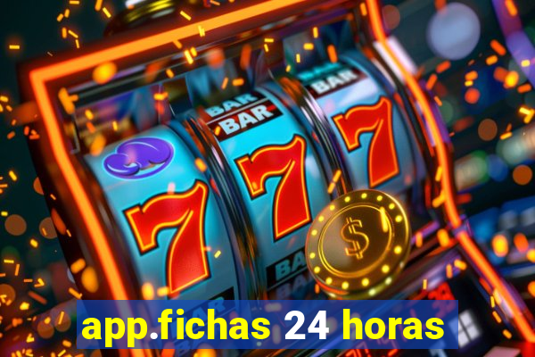 app.fichas 24 horas